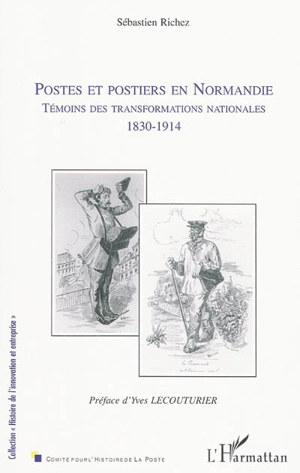 Postes et postiers en Normandie : témoins des transformations nationales, 1830-1914 - Sébastien Richez