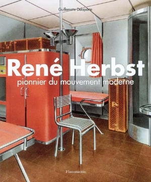 René Herbst : pionnier du mouvement moderne : collection Archives d'architecture intérieure du XXe siècle - Guillemette Delaporte