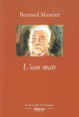 L'eau mate - Bernard Manciet