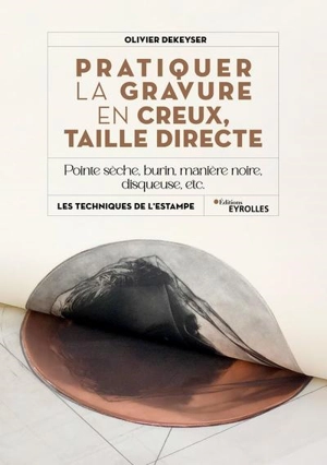 Pratiquer la gravure en creux, taille directe : pointe sèche, burin, manière noire, disqueuse, etc. - Olivier Dekeyser