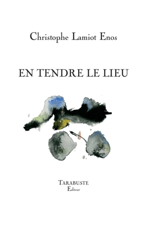 En tendre le lieu - Christophe Lamiot