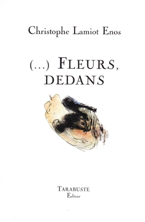 (...) Fleurs, dedans - Christophe Lamiot