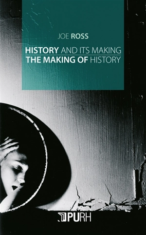 History and its making : the making of history - Joe Ross