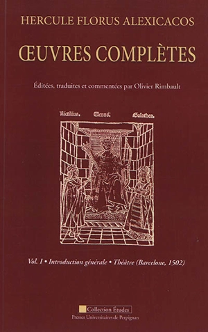 Oeuvres complètes. Vol. 1. Introduction générale, théâtre (Barcelone, 1502) - Hercules Florus Alexicachus