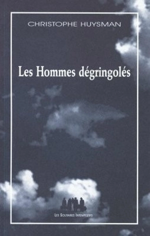 Les hommes dégringolés - Christophe Huysman