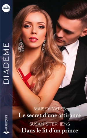 Le secret d'une attirance. Dans le lit d'un prince - Maisey Yates