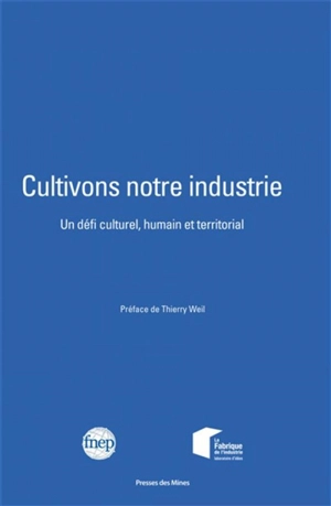 Cultivons notre industrie : un défi culturel, humain et territorial - Fondation nationale Entreprise et performance (France)