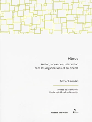 Héros : action, innovation, interaction dans les organisations et au cinéma - Olivier Fournout