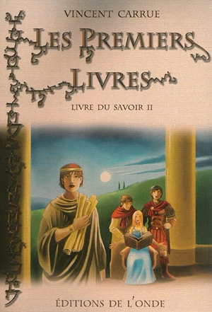 Livre du savoir. Vol. 2. Les premiers livres - Vincent Carrue