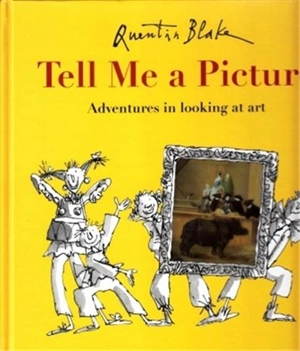 Quentin Blake Tell Me a Picture Adventures in looking at art - Quentin Blake