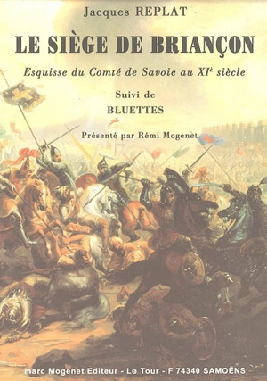 Le siège de Briançon : esquisse du comté de Savoie au XIe siècle. Bluettes - Jacques Replat