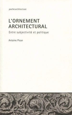 L'ornement architectural : entre subjectivité et politique - Antoine Picon