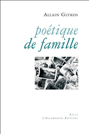 Poétique de famille : récit - Allain Glykos