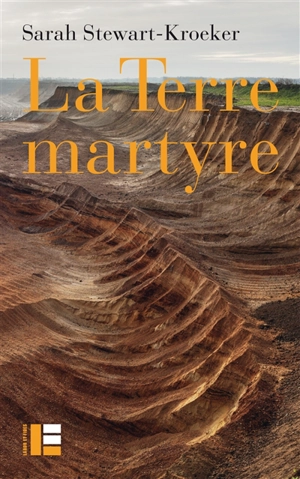 La terre martyre - Sarah Stewart-Kroeker