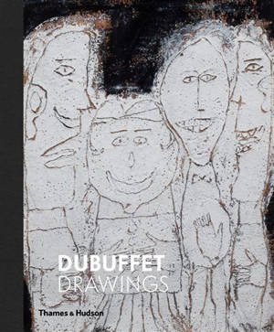 Dubuffet Drawings, 1935 1962 - Isabelle Dervaux