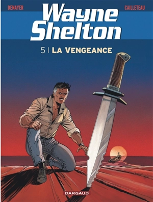 Wayne Shelton. Vol. 5. La vengeance - Christian Denayer