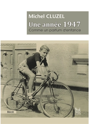 Une année 1947 : comme un parfum d'enfance - Michel Cluzel