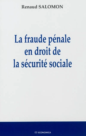 La fraude pénale en droit de la sécurité sociale - Renaud Salomon