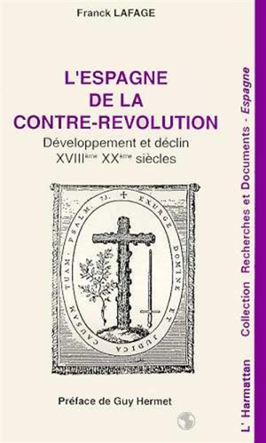 L'Espagne de la Contre-Révolution : développement et déclin : XVIIIe-XXe siècles - Franck Lafage