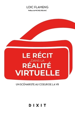 Le récit dans la réalité virtuelle : un scénariste au coeur de la VR - Loïc Flameng