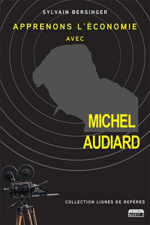 Apprenons l'économie avec Michel Audiard - Sylvain Bersinger