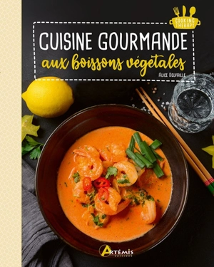 Cuisine gourmande aux boissons végétales - Alice Delvaille