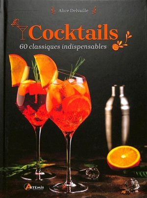 Cocktails : 60 classiques indispensables - Alice Delvaille