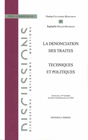 La dénonciation des traités : techniques et politiques : actes de la 5e Journée de droit international de l'ENS - École normale supérieure (Paris). Journée de droit international (5 ; 2018 ; Paris)