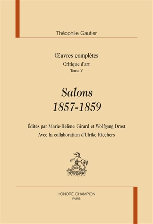 Oeuvres complètes. Section VII : critique d'art. Vol. 5. Salons, 1857-1859 - Théophile Gautier