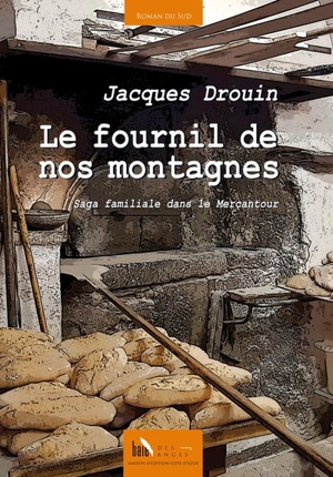 Le fournil de nos montagnes : saga familiale dans le Mercantour - Jacques Drouin