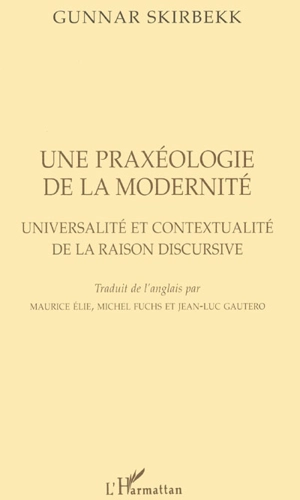 Une praxéologie de la modernité : universalité et contextualité de la raison discursive - Gunnar Skirbekk