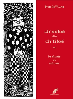 Ch'miloé din ch'tiloé. Le tiroir au miroir - Pierre Ivar Ch'vavar