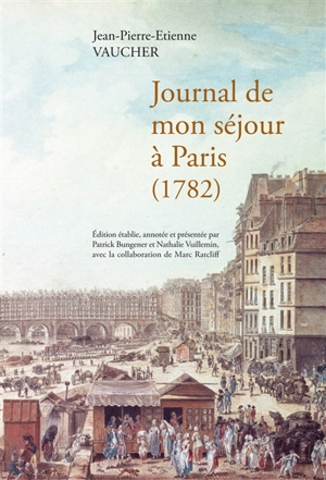 Journal de mon séjour à Paris (1782) - Jean-Pierre-Etienne Vaucher