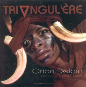 Triangul'ère, n° 5. Orion Delain : photographe globe-trotter - Jean-Claude Dreyfus