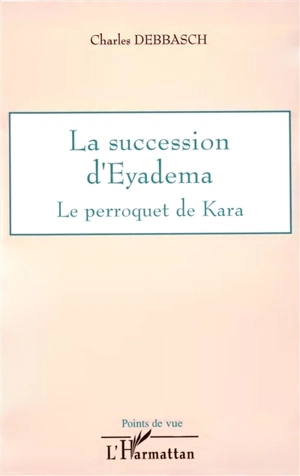 La succession d'Eyadéma : le perroquet de Kara - Charles Debbasch