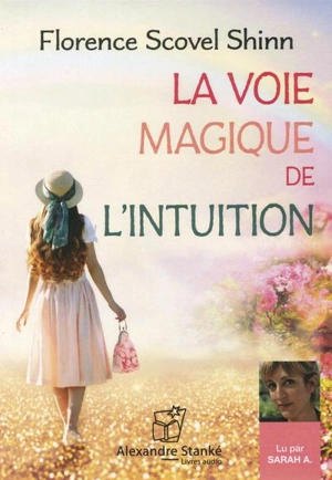 La Voie magique de l'intuition - Florence Scovel Shinn