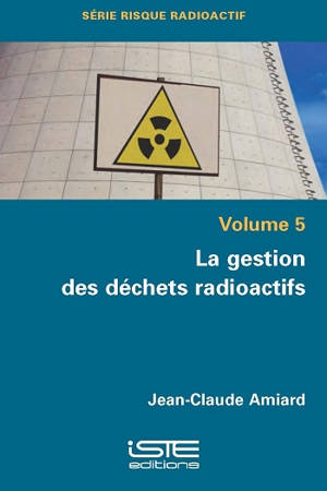 La gestion des déchets radioactifs - Jean-Claude Amiard