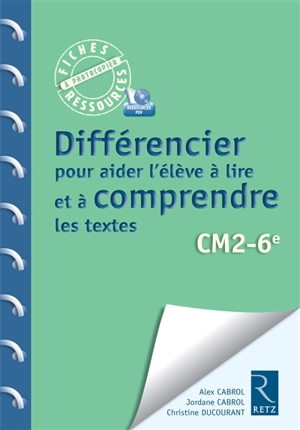 Différencier pour aider l'élève à lire et à comprendre les textes : CM2-6e : programmes 2016 - Alex Cabrol