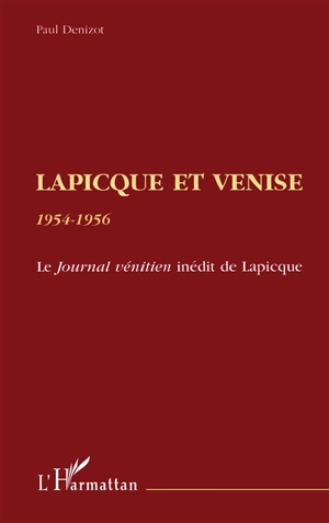 Lapicque et Venise, 1954-1956 : le Journal vénitien inédit de Lapicque - Paul Denizot