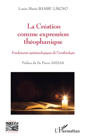 La création comme expression théophanique : fondements épistémologiques de l'écothéologie - Louis-Marie Bambu Likoso