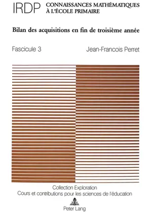 Connaissances mathématiques à l'école primaire. Vol. 3. Bilan des acquisitions en fin de troisième année - Jean-François Perret