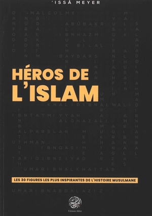 Héros de l'islam : les 30 figures les plus inspirantes de l'histoire musulmane - 'Issâ Meyer