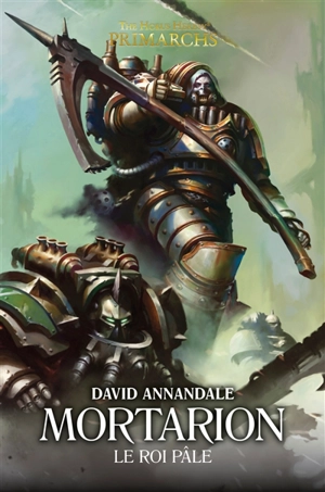 Primarchs : the Horus heresy. Mortarion : le roi blême - David Annandale