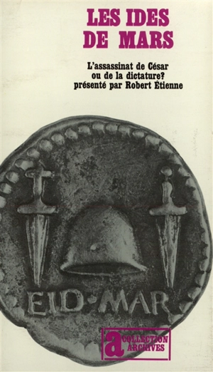 Les Ides de mars : l'assassinat de César ou de la dictature - Robert Etienne