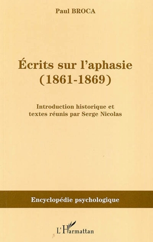 Ecrits sur l'aphasie : 1861-1869 - Paul Broca