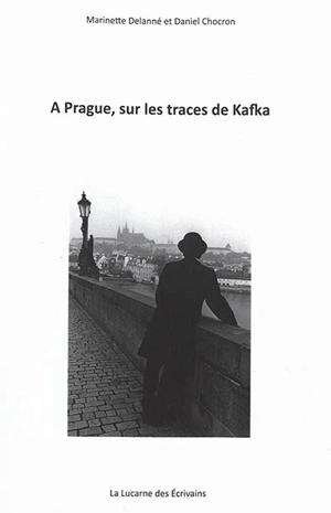 A Prague, sur les traces de Kafka - Marinette Delanné