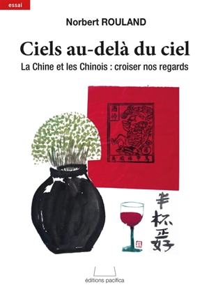 Ciels au-delà du ciel : la Chine et les Chinois, croiser nos regards : essai - Norbert Rouland