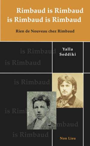 Rimbaud is Rimbaud is Rimbaud is Rimbaud : rien de nouveau chez Rimbaud - Yalla Seddiki