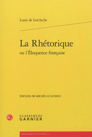 La rhétorique ou L'éloquence française - Louis de Lesclache