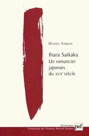 Ihara Saikaku, un romancier japonais du XVIIe siècle : essai d'étude poétique - Daniel Struve